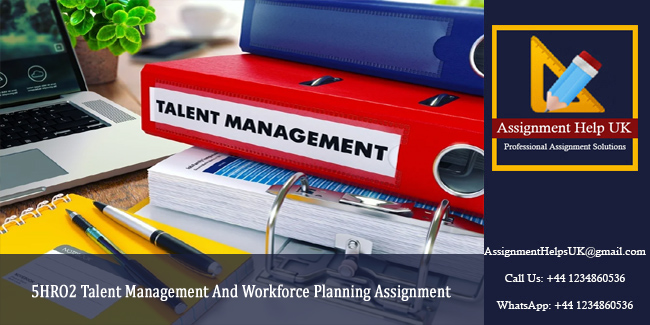 5HRO2 Talent Management And Workforce Planning Assignment - UK