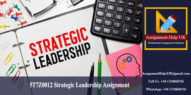 5T7Z0012 Strategic Leadership Assignment 