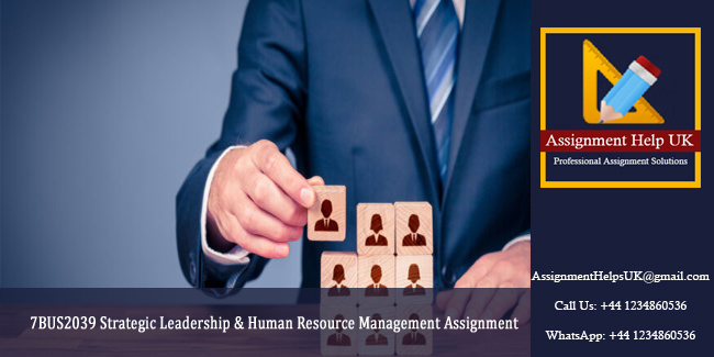 7BUS2039 Strategic Leadership & Human Resource Management Assignment