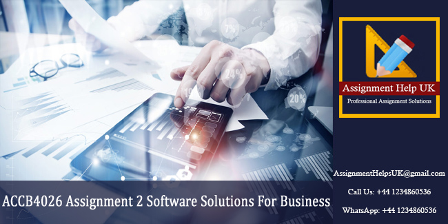 ACCB4026 Assignment 2 Software Solutions For Business