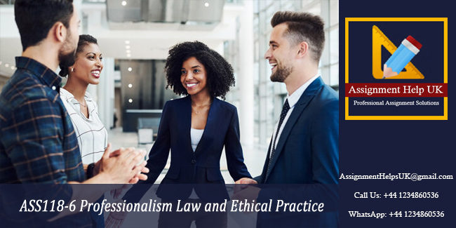 ASS118-6 Professionalism Law and Ethical Practice Assignment