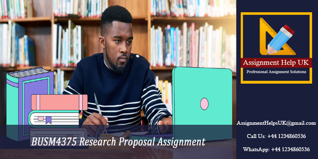BUSM4375 Research Proposal Assignment - UK