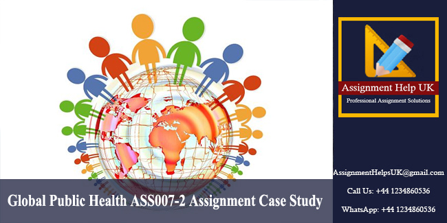 Global Public Health ASS007-2 Assignment Case Study