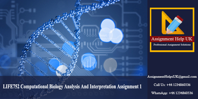 LIFE752 Computational Biology Analysis And Interpretation Assignment 1 