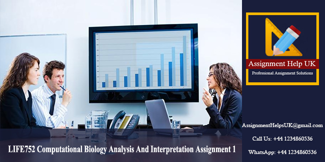 LIFE752 Computational Biology Analysis And Interpretation Assignment 1