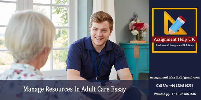 Manage Resources In Adult Care Essay 