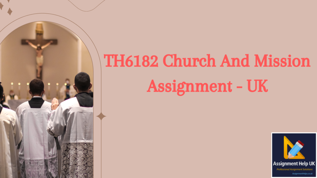 TH6182 Church And Mission Assignment 