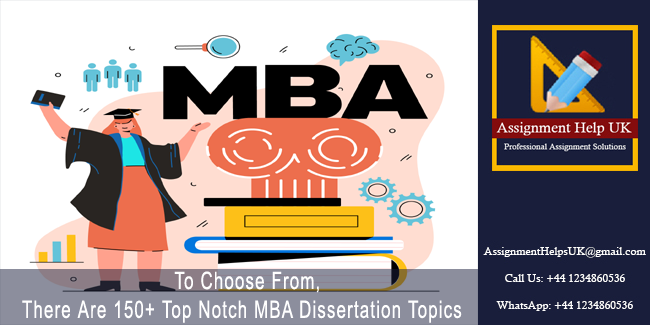 To Choose From, There Are 150+ Top Notch MBA Dissertation Topics.