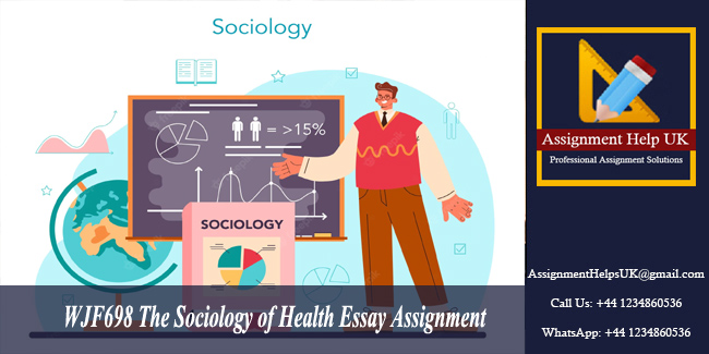 WJF698 The Sociology of Health Essay Assignment 