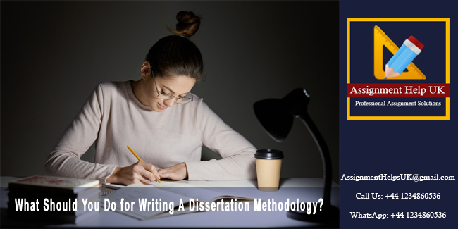 What Should You Do for Writing A Dissertation Methodology? 